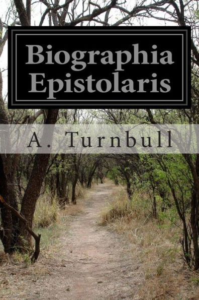 Biographia Epistolaris: Being the Biographical Supplement of Coleridge's Biographia Literaria With Additional Letters