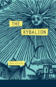 Title: The Kybalion: A Study of The Hermetic Philosophy of Ancient Egypt and Greece, Author: Three Initiates