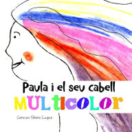 Title: Paula i el seu cabell multicolor: ( conte il-lustrat per a nens de 2 a 6 anys), Author: Carmen Parets Luque