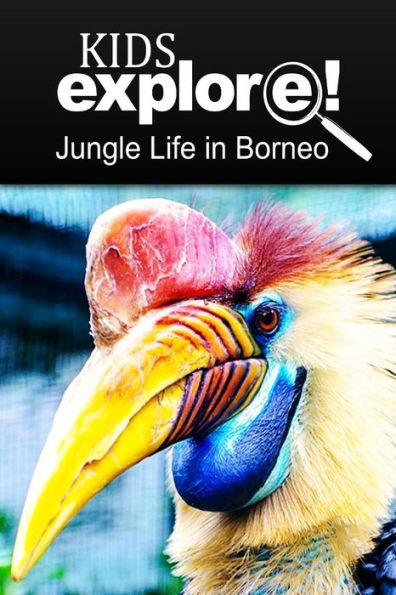 Jungle Life in Borneo - Kids Explore: Animal books nonfiction - books ages 5-6