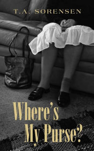 Title: Where's My Purse?, Author: T a Sorensen