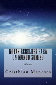 Title: Notas rebeldes para un mundo sumiso: Piense, Author: Cristhian Meneses