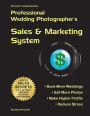 Presnell's Comprehensive Professional Wedding Photographer's Sales & Marketing System: You Will Book More Weddings, Sell More Photos, Make Higher Profits? Guaranteed!