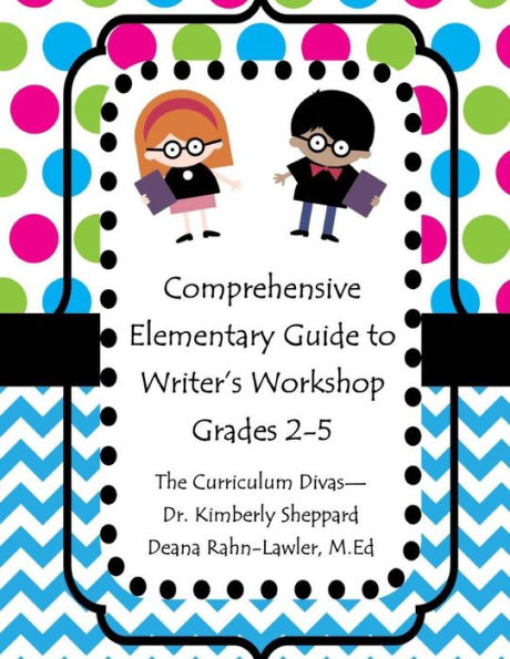 Comprehensive Elementary Guide to Writer's Workshop Grades 2-5: Resources for Domains, Building Craft, and Conventions