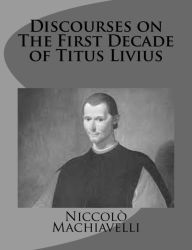 Title: Discourses on The First Decade of Titus Livius, Author: Niccolò Machiavelli