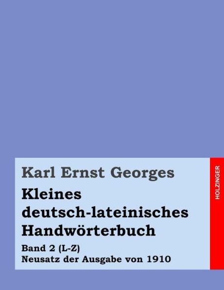 Kleines deutsch-lateinisches Handwörterbuch: Band 2 (L-Z) Neusatz der Ausgabe von 1910