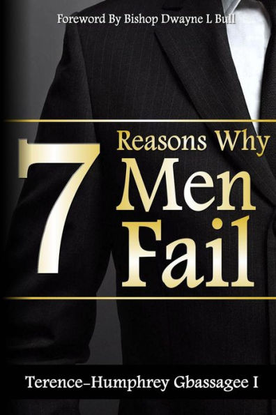 7 Reasons Why Men Fail: Every Man's Guide On Failure, And How To Guard Against It