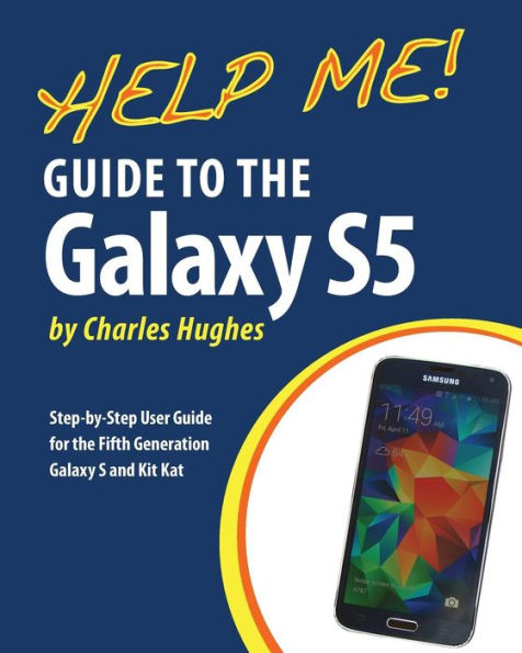 Help Me! Guide to the Galaxy S5: Step-by-Step User Guide for the Fifth Generation Galaxy S and Kit Kat