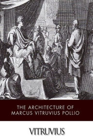 Title: The Architecture of Marcus Vitruvius Pollio, Author: Vitruvius
