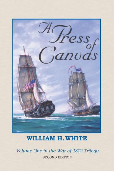 A Press of Canvas: War of 1812 Trilogy Volume 1