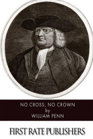 Title: No Cross, No Crown, Author: William Penn