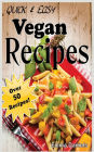 Quick & Easy Vegan Recipes: The No-Hassle, Quick & Easy Vegan Recipes Cookbook of Plant Based, Delicious Meals!