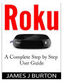 Roku: A Complete Step by Step User Guide