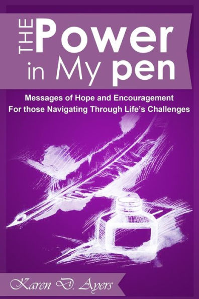 The Power in My Pen: Messages of Hope and Encouragement For those Navigating through life's challenges