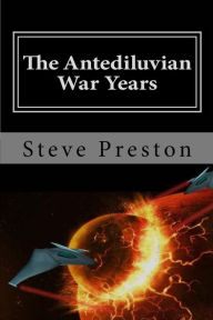 Title: The Antediluvian War Years: Book 4 History of Mankind, Author: Steve Preston