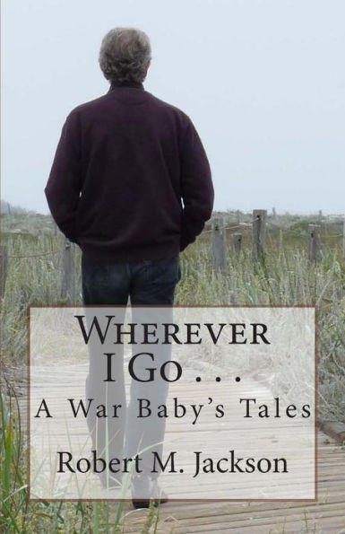 Wherever I Go . . .: A War Baby's Tale