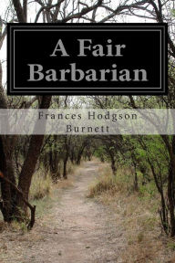 Title: A Fair Barbarian, Author: Frances Hodgson Burnett