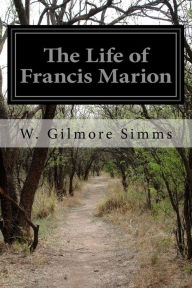 Title: The Life of Francis Marion, Author: W Gilmore SIMMs