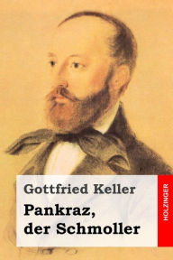 Title: Pankraz, der Schmoller, Author: Gottfried Keller