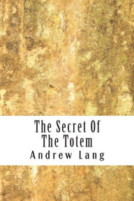 Title: The Secret Of The Totem, Author: Andrew Lang