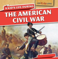 Title: A Kid's Life During the American Civil War, Author: Sarah Machajewski