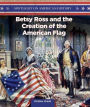 Betsy Ross and the Creation of the American Flag