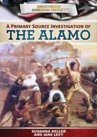 Title: A Primary Source Investigation of the Alamo, Author: Janey Levy