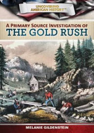 Title: A Primary Source Investigation of the Gold Rush, Author: Melanie Gildenstein