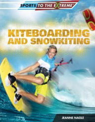Title: Kiteboarding and Snowkiting, Author: Jeanne Nagle
