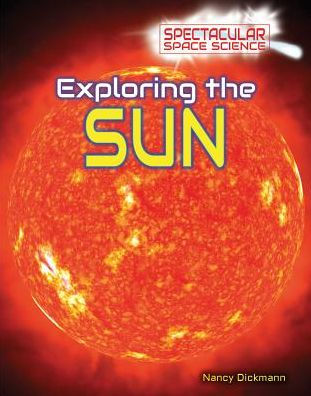 Exploring the Sun by Nancy Dickmann, Hardcover | Barnes & Noble®