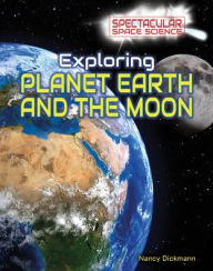 Title: Exploring Planet Earth and the Moon, Author: Nancy Dickmann