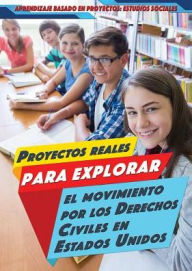 Title: Proyectos reales para explorar el Movimiento por los Derechos Civiles en Estados Unidos (Real-World Projects to Explore the Civil Rights Movement), Author: Heather Moore Niver