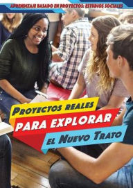 Title: Proyectos reales para explorar el Nuevo Trato (Real-World Projects to Explore the New Deal), Author: Alexis Burling