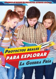 Title: Proyectos reales para explorar la Guerra Fria (Real-World Projects to Explore the Cold War), Author: Angie Timmons