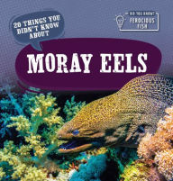 Title: 20 Things You Didn't Know About Moray Eels, Author: Leonard Clasky