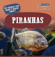 Title: 20 Things You Didn't Know About Piranhas, Author: Leonard Clasky