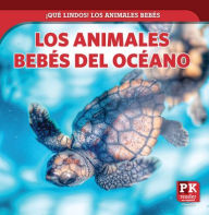 Title: Los animales bebés del océano (Baby Ocean Animals), Author: Rachael Morlock
