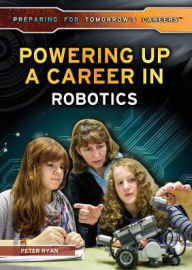 Title: Powering Up a Career in Robotics, Author: Peter K. Ryan