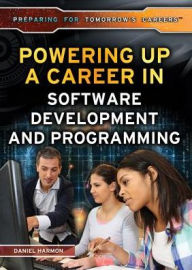 Title: Powering Up a Career in Software Development and Programming, Author: Daniel E. Harmon