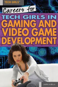 Title: Careers for Tech Girls in Video Game Development, Author: Laura La Bella