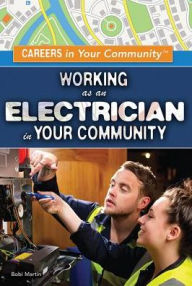 Title: Working as an Electrician in Your Community, Author: Bobi Martin