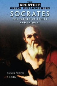 Title: Socrates: The Father of Ethics and Inquiry, Author: Natasha C. Dhillon