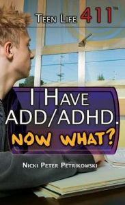 Title: I Have ADD/ADHD. Now What?, Author: Nicki Peter Petrikowski