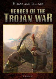 Title: Heroes of the Trojan War, Author: Si Sheppard