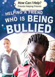 Title: Helping a Friend Who Is Being Bullied, Author: Corona Brezina