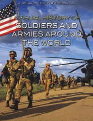 Title: A Visual History of Soldiers and Armies Around the World, Author: Alberto Moreno de la Fuente