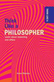 Title: Think Like a Philosopher, Author: Anne Rooney