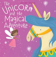 Title: The Unicorn and the Magical Adventure, Author: Claire Philip