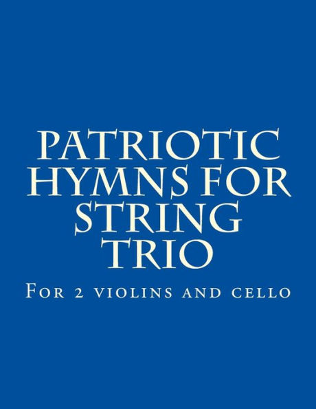 Patriotic Hymns For String Trio: For 2 violins and cello