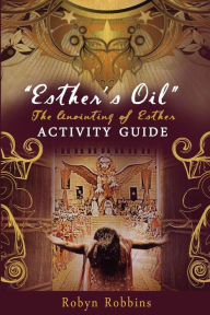 Title: Esther's Oil: The Anointing of Esther: Activity Guide, Author: Robyn Robbins